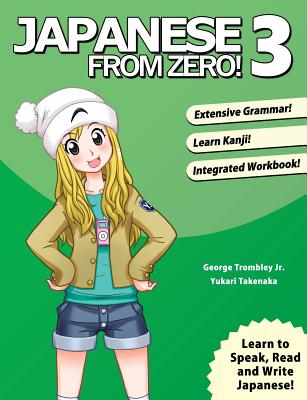 Japanese From Zero! 3: Proven Techniques to Learn Japanese for Students and Professionals - Trombley, George, and Takenaka, Yukari