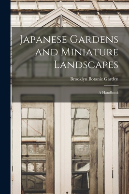 Japanese Gardens and Miniature Landscapes: a Handbook - Brooklyn Botanic Garden (Creator)