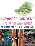 Japanese Gardens in a Weekend(r): Projects for 1, 2 or 3 Weekends - Ketchell, Robert