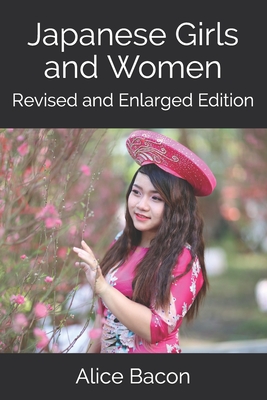 Japanese Girls and Women: Revised and Enlarged Edition - Bacon, Alice Mabel