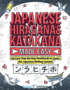 Japanese Hiragana and Katakana Made Easy: An Easy Step-By-Step Workbook to Learn the Japanese Writing System
