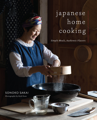 Japanese Home Cooking: Simple Meals, Authentic Flavors - Sakai, Sonoko, and Poon, Rick (Photographer)