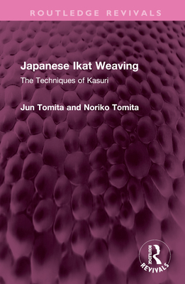 Japanese Ikat Weaving: The Techniques of Kasuri - Tomita, Jun, and Tomita, Noriko