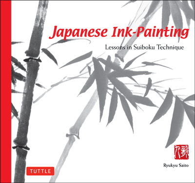 Japanese Ink Painting: Lessons in Suiboku Technique (Designed for the Beginner) - Saito, Ryukyu