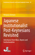 Japanese Institutionalist Post-Keynesians Revisited: Inheritance from Marx, Keynes and Institutionalism