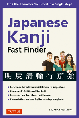 Japanese Kanji Fast Finder: Find the Character You Need in a Single Step! - Matthews, Laurence