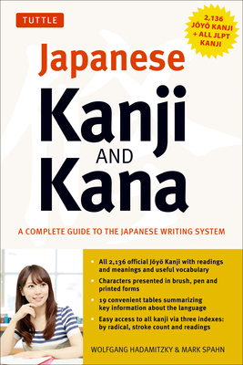Japanese Kanji & Kana: (JLPT All Levels) A Complete Guide to the Japanese Writing System (2,136 Kanji and All Kana) - Hadamitzky, Wolfgang, and Spahn, Mark