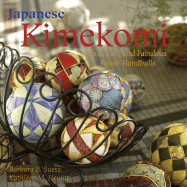 Japanese Kimekomi: Fast, Fun, and Fabulous Fabric Handballs - Suess, Barbara B, and Hewitt, Kathleen M