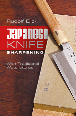 Japanese Knife Sharpening: With Traditional Waterstones - Dick, Rudolf