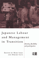 Japanese Labour and Management in Transition: Diversity, Flexibility and Participation