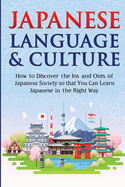 Japanese Language & Culture: How to Discover the Ins and Outs of Japanese Society so that You Can Learn Japanese in the Right Way