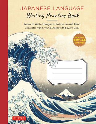 Japanese Language Writing Practice Book: Learn to Write Hiragana, Katakana and Kanji - Character Handwriting Sheets with Square Grids (Ideal for JLPT and AP Exam Prep) - Tuttle Publishing (Editor)
