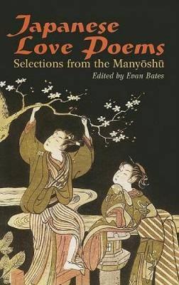 Japanese Love Poems: Selections from the Manyoshu - Bates, Evan (Editor)
