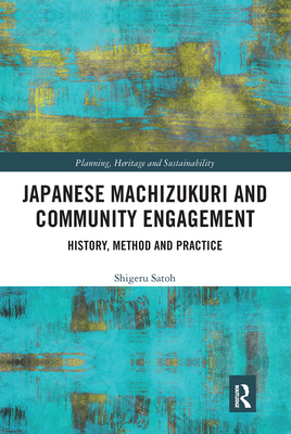 Japanese Machizukuri and Community Engagement: History, Method and Practice - Satoh, Shigeru