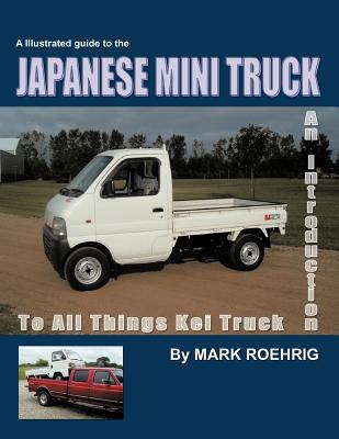 Japanese Mini Truck: An Introduction to All Things Kei Truck - Roehrig, Mark