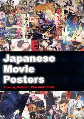 Japanese Movie Posters: Yakuza, Monster, Pink and Horror - Stephens, Chuck, and Masuda, Tetsuya, and Black, Kairakutei