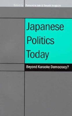Japanese Politics Today - Jain, Purnendra (Editor), and Inoguchi, Takashi (Editor)