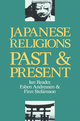 Japanese Religions: Past and Present - Reader, Ian, and Andreasen, Esben, and Stefansson, Finn