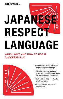 Japanese Respect Language: When, Why, and How to Use It Successfully - O'Neill, P G