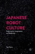 Japanese Robot Culture: Performance, Imagination, and Modernity