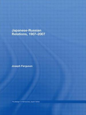 Japanese-Russian Relations, 1907-2007 - Ferguson, Joseph