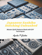 Japanese Sashiko Stitching Unleashed: Master Quilt Patterns Book with DIY Techniques