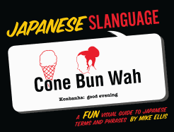 Japanese Slanguage: A Fun Visual Guide to Japanese Terms and Phrases