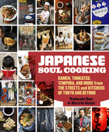 Japanese Soul Cooking: Ramen, Tonkatsu, Tempura and More from the Streets and Kitchens of Tokyo and Beyond