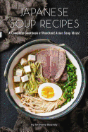 Japanese Soup Recipes: A Complete Cookbook of Knockout Asian Soup Ideas!