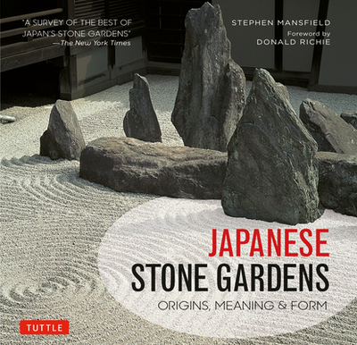 Japanese Stone Gardens: Origins, Meaning & Form - Mansfield, Stephen, and Richie, Donald (Foreword by)