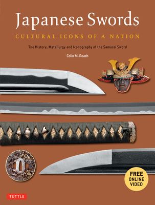 Japanese Swords: Cultural Icons of a Nation: The History, Metallurgy and Iconography of the Samurai Sword - Roach, Colin M, and Suino, Nicklaus (Foreword by)