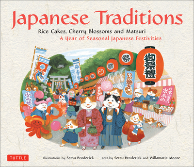 Japanese Traditions: Rice Cakes, Cherry Blossoms and Matsuri: A Year of Seasonal Japanese Festivities - Moore, Willamarie