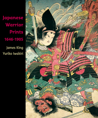 Japanese Warrior Prints 1646-1905 - King, James, Mr., and Iwakiri, Yuriko