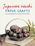 Japanese Washi Paper Crafts: Seventeen Delightful Projects to Make with Washi Paper - Uhl, Robertta A