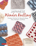 Japanese Wonder Knitting: Timeless Stitches for Beautiful Bags, Hats, Blankets and More