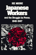 Japanese Workers and the Struggle for Power, 1945-1947