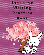 Japanese Writing Practice Book: Japanese Notebook for Language Study with Genkouyoushi Paper- Practice Writing Kanji, Hiragana and Katakana. -8" X 10,"100 Pages