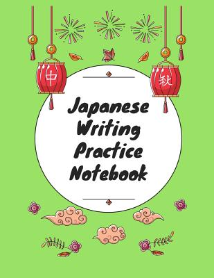 Japanese Writing Practice Notebook: Practice Writing Japanese for Beginners Learn Kanji Symbols & Kana Characters How to Write Hiragana, Katakana and Genkouyoushi - Notebooks, Makmak