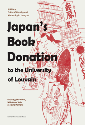 Japan's Book Donation to the University of Louvain: Japanese Cultural Identity and Modernity in the 1920s - Schmidt, Jan (Editor), and Vande Walle, Willy (Editor), and Mennens, Eline (Editor)