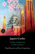 Japan's Castles: Citadels of Modernity in War and Peace