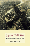Japan's Cold War: Media, Literature, and the Law
