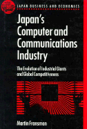 Japan's Computer and Communications Industry: The Evolution of Industrial Giants and Global Competitiveness - Fransman, Martin