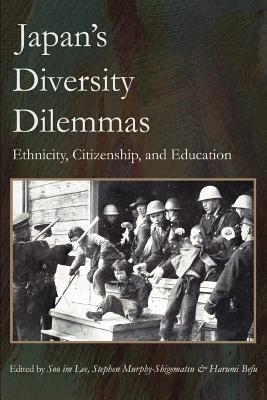 Japan's Diversity Dilemmas: Ethnicity, Citizenship, and Education - Lee, Soo Im, and Murphy-Shigematsu, Stephen, and Befu, Harumi