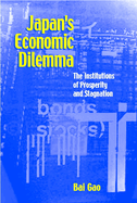 Japan's Economic Dilemma: The Institutional Origins of Prosperity and Stagnation