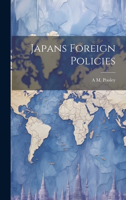 Japans Foreign Policies - Pooley, A M