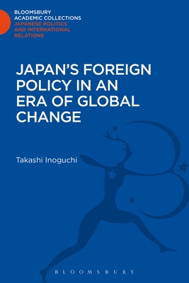 Japan's Foreign Policy in an Era of Global Change - Inoguchi, Takashi