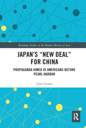 Japan's "New Deal" for China: Propaganda Aimed at Americans before Pearl Harbor