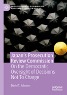 Japan's Prosecution Review Commission: On the Democratic Oversight of Decisions Not To Charge
