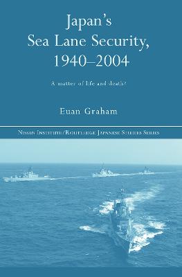 Japan's Sea Lane Security: A Matter of Life and Death? - Graham, Euan