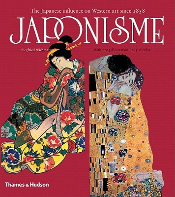 Japonisme: The Japanese Influence on Western Art Since 1858 - Wichmann, Siegfried, and Whittall, Mary (Translated by), and Bruni, Susan (Translated by)